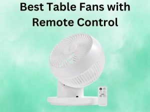 What Is The Best Table Fans with Remote Control [In 2024]