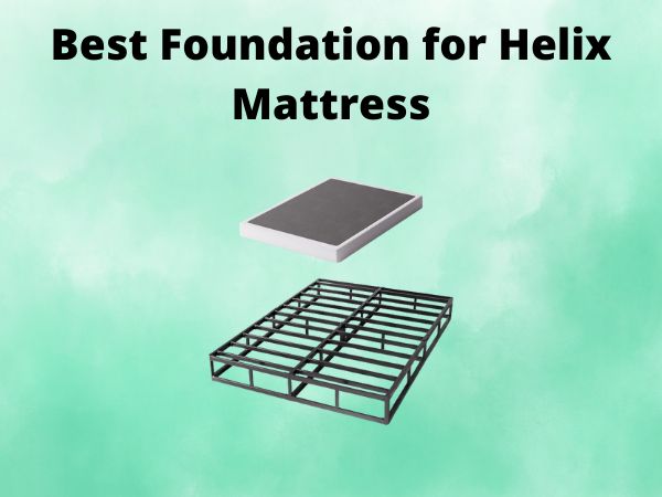 What Is The Best Foundation for Helix Mattress [In 2025]