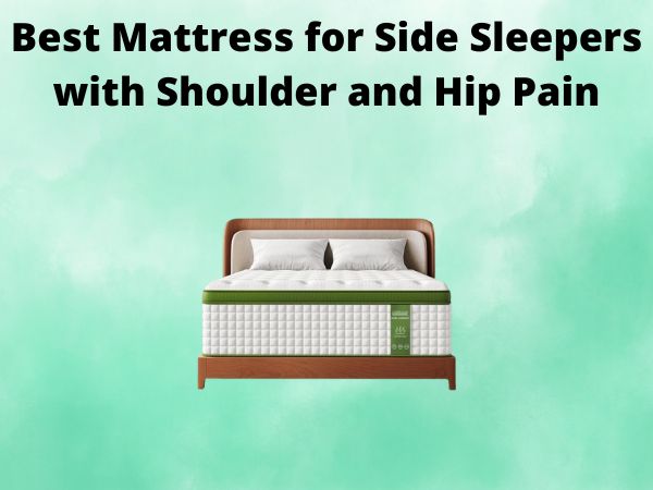 What Is The Best Mattress for Side Sleepers with Shoulder and Hip Pain [In 2025]