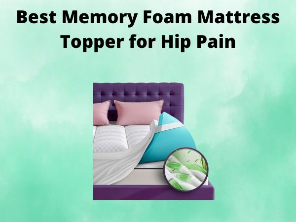 5 Best Memory Foam Mattress Topper for Hip Pain [In 2025]