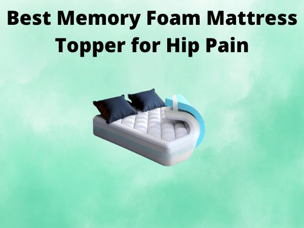 5 Best Memory Foam Mattress Topper for Hip Pain [In 2025]