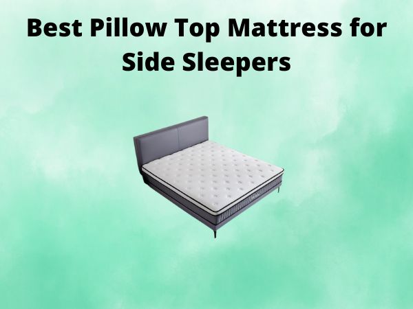 What Is The Best Pillow Top Mattress for Side Sleepers [In 2025]