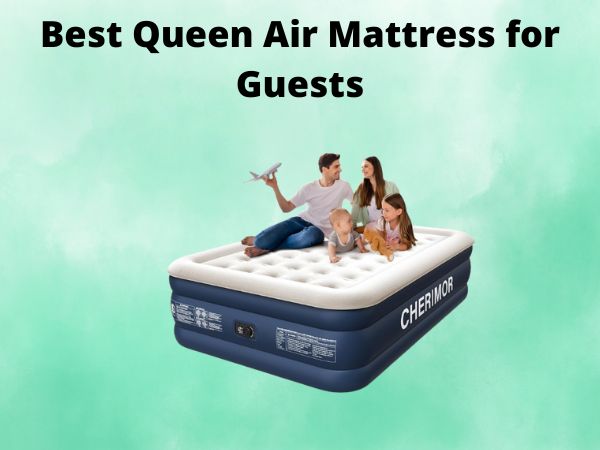 What Is The Best Queen Air Mattress for Guests [In 2025]