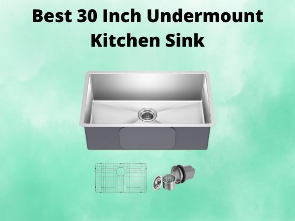 What Is The Best 30 Inch Undermount Kitchen Sink [In 2025]