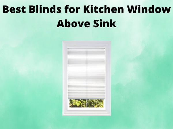 Best Blinds for Kitchen Window Above Sink