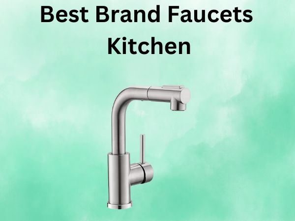 What Is The Best Brand Faucets Kitchen [In 2026]