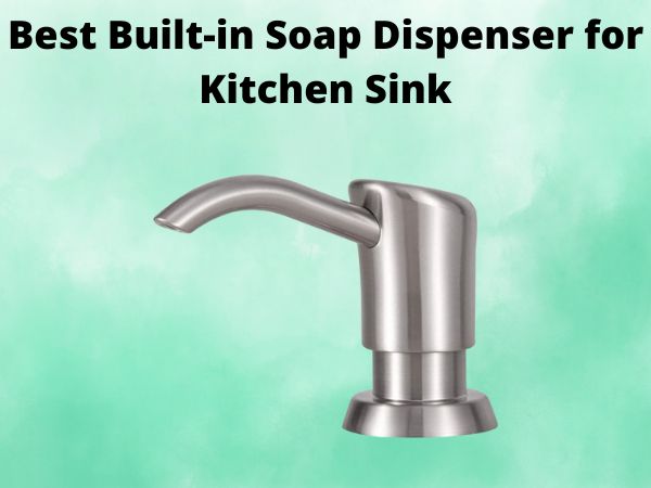 Best Built-in Soap Dispenser for Kitchen Sink