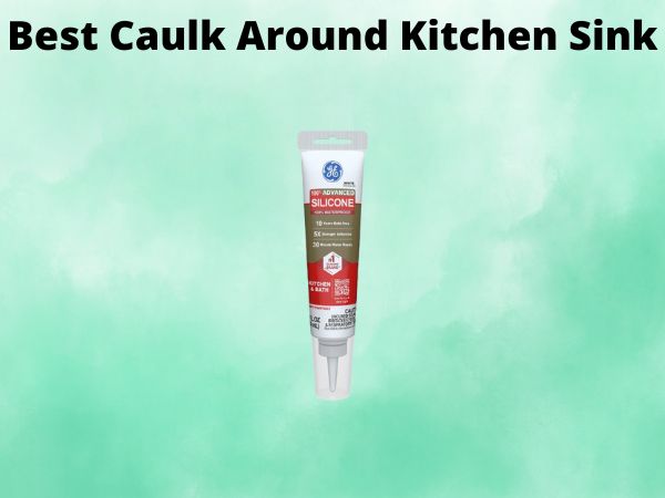 Best Caulk Around Kitchen Sink