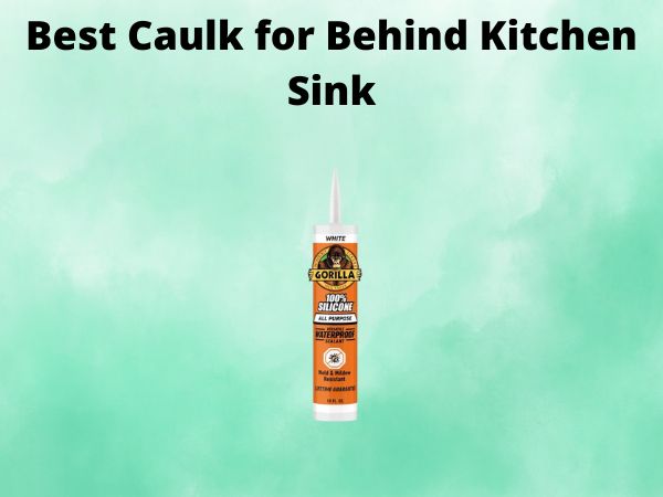 Best Caulk for Behind Kitchen Sink