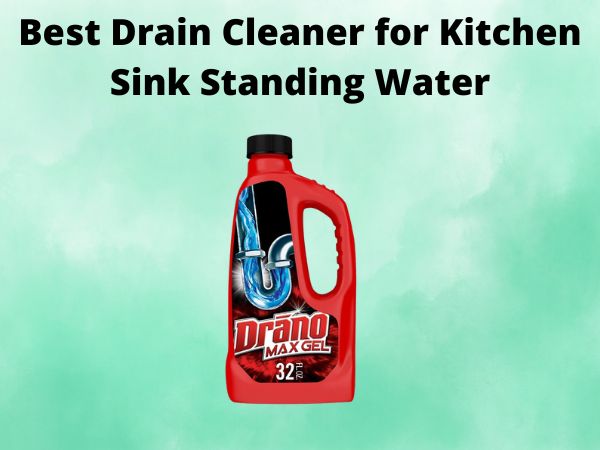 What Is The Best Drain Cleaner for Kitchen Sink Standing Water [In 2025]