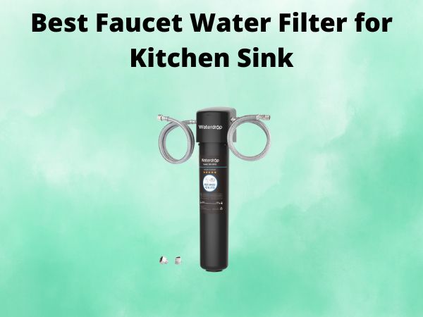 What Is The Best Faucet Water Filter for Kitchen Sink [In 2025]