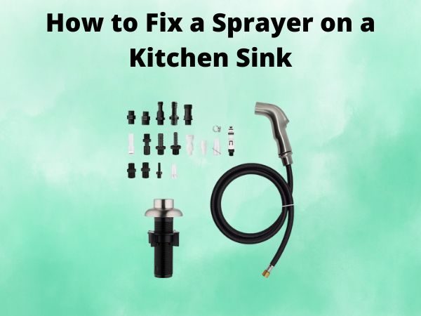 How to Fix a Sprayer on a Kitchen Sink That Won’t Spray
