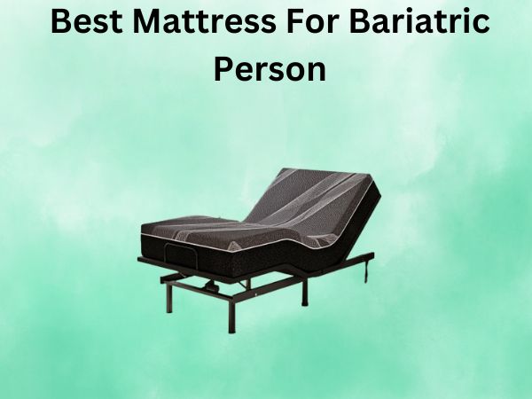 Best Mattress For Bariatric Person