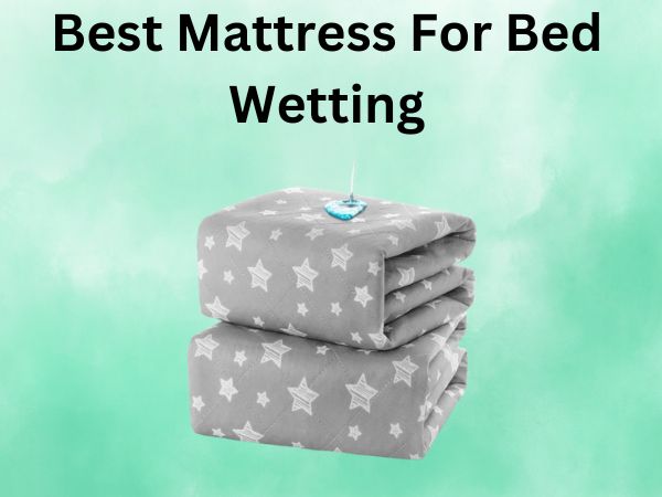 What Is The Best Mattress For Bed Wetting [In 2026]