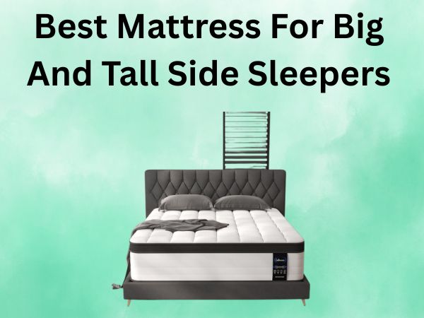What Is The Best Mattress For Big And Tall Side Sleepers [In 2026]