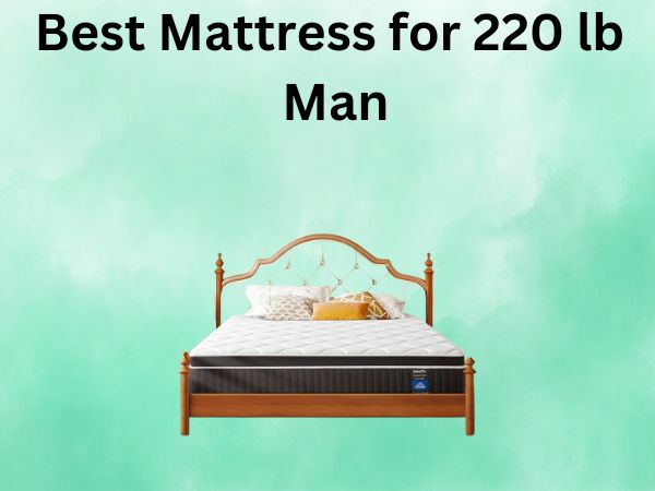 What Is The Best Mattress for 220 lb Man [In 2026]