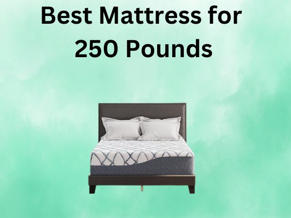What Is The Best Mattress for 250 Pounds [In 2026]