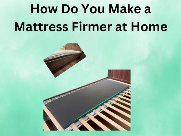 How Do You Make a Mattress Firmer at Home