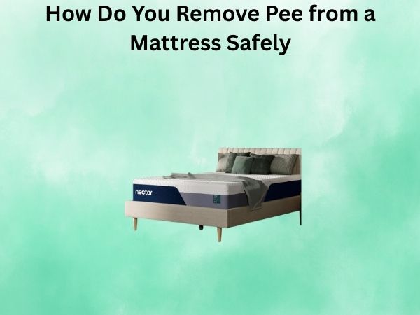 How Do You Remove Pee from a Mattress Safely?