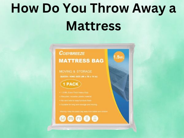 How Do You Throw Away a Mattress