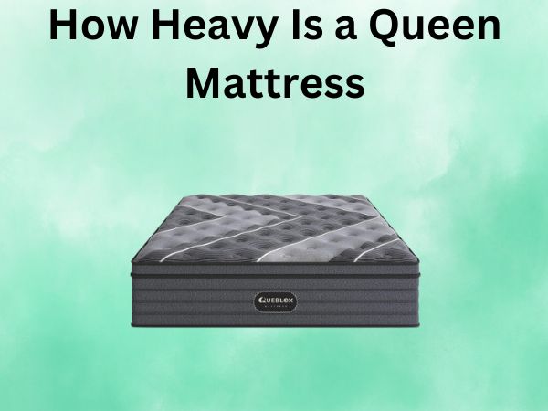 How Heavy Is a Queen Mattress?