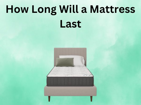 How Long Will a Mattress Last?