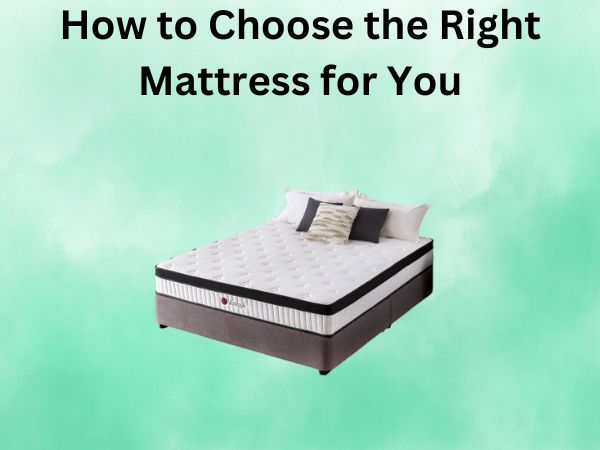 How to Choose the Right Mattress for You