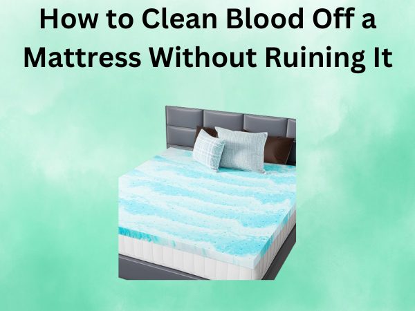 How to Clean Blood Off a Mattress Without Ruining It