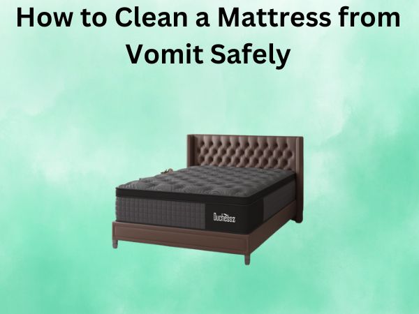 How to Clean a Mattress from Vomit Safely