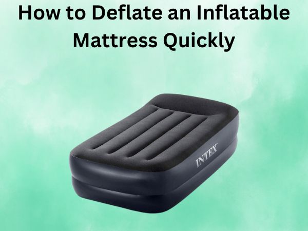 How to Deflate an Inflatable Mattress Quickly