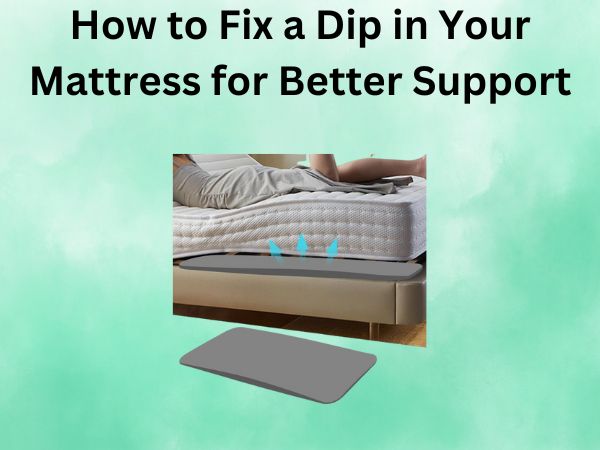 How to Fix a Dip in Your Mattress for Better Support