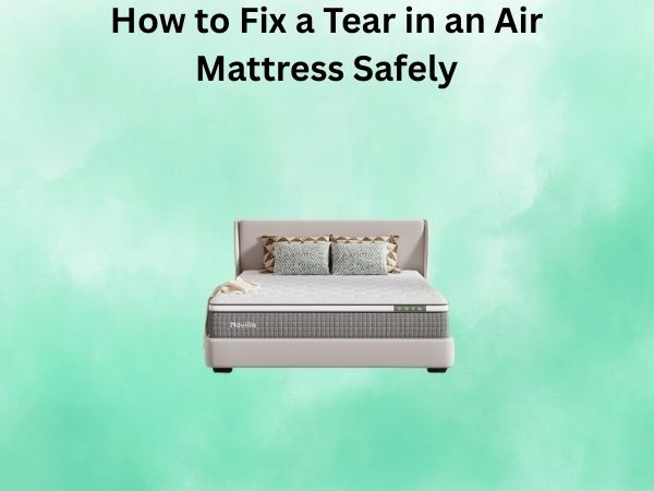How to Fix a Tear in an Air Mattress Safely