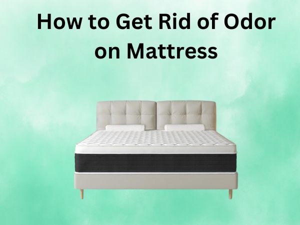 How to Get Rid of Odor on Mattress [Naturally]