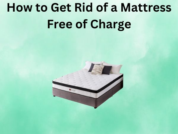 How to Get Rid of a Mattress Free of Charge