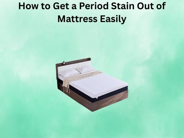 How to Get a Period Stain Out of Mattress Easily