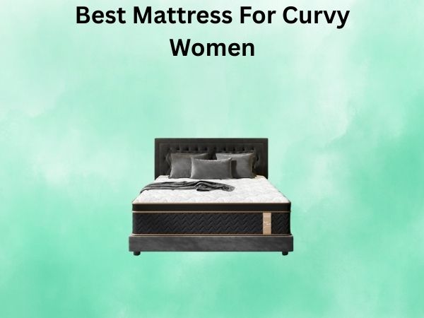 What Is The Best Mattress For Curvy Women [In 2026]
