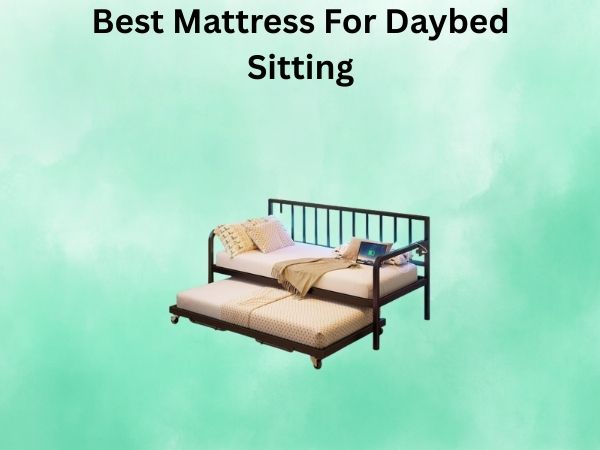 What Is The Best Mattress For Daybed Sitting [In 2026]