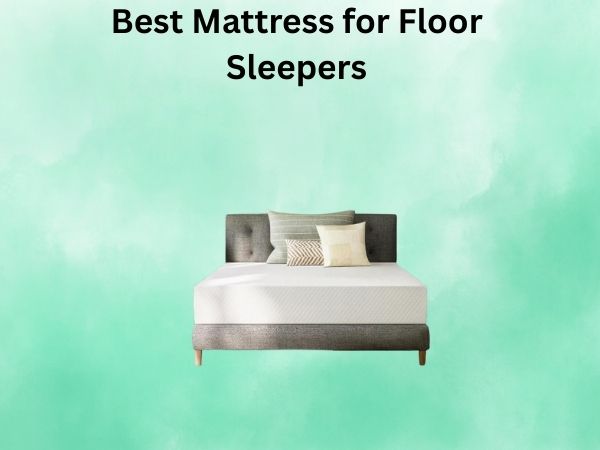 What Is The Best Mattress for Floor Sleepers [In 2026]