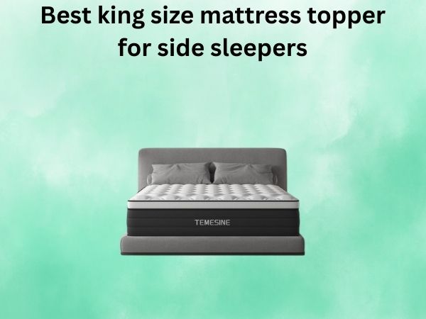 What Is The best king size mattress topper for side sleepers [In 2026]