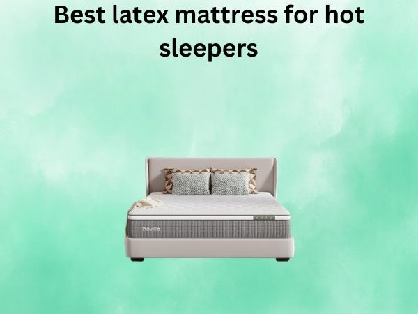 What Is The best latex mattress for hot sleepers [In 2026]