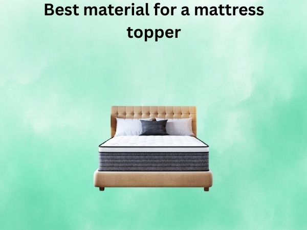 What Is The best material for a mattress topper [In 2026]
