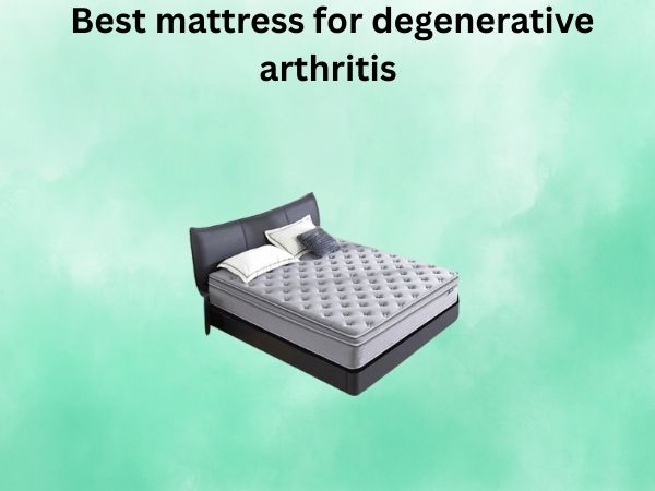 What Is The best mattress for degenerative arthritis [In 2026]