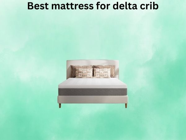 What Is The best mattress for delta crib [In 2026]