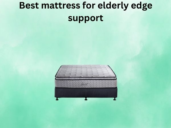 What Is The best mattress for elderly edge support [In 2026]