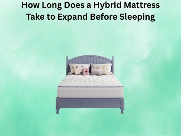 How Long Does a Hybrid Mattress Take to Expand Before Sleeping?