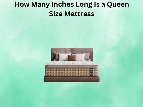 How Many Inches Long Is a Queen Size Mattress? Complete Dimension Guide