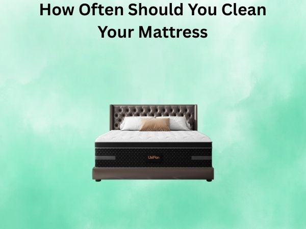 How Often Should You Clean Your Mattress? A Complete Guide to Better Sleep Hygiene