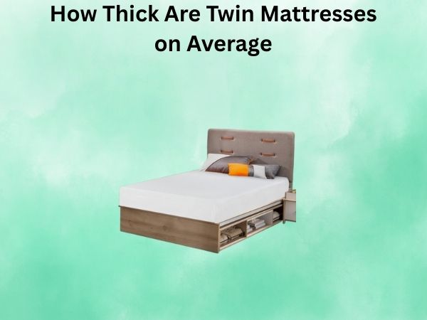 How Thick Are Twin Mattresses on Average? A Complete Guide to Finding Your Perfect Fit
