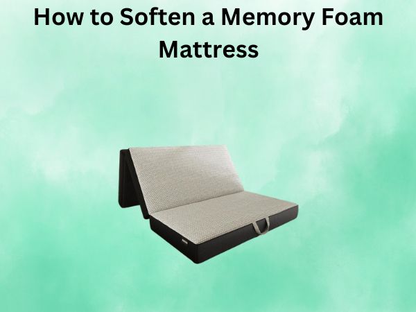 How to Soften a Memory Foam Mattress: Complete Guide to Getting Your Comfort Back