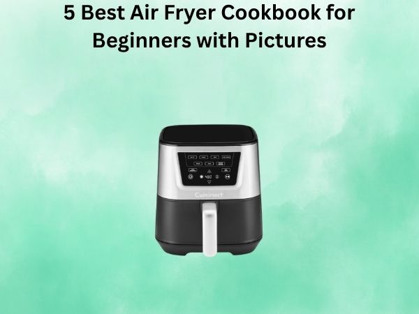 5 Best Air Fryer Cookbook for Beginners with Pictures [In 2026]